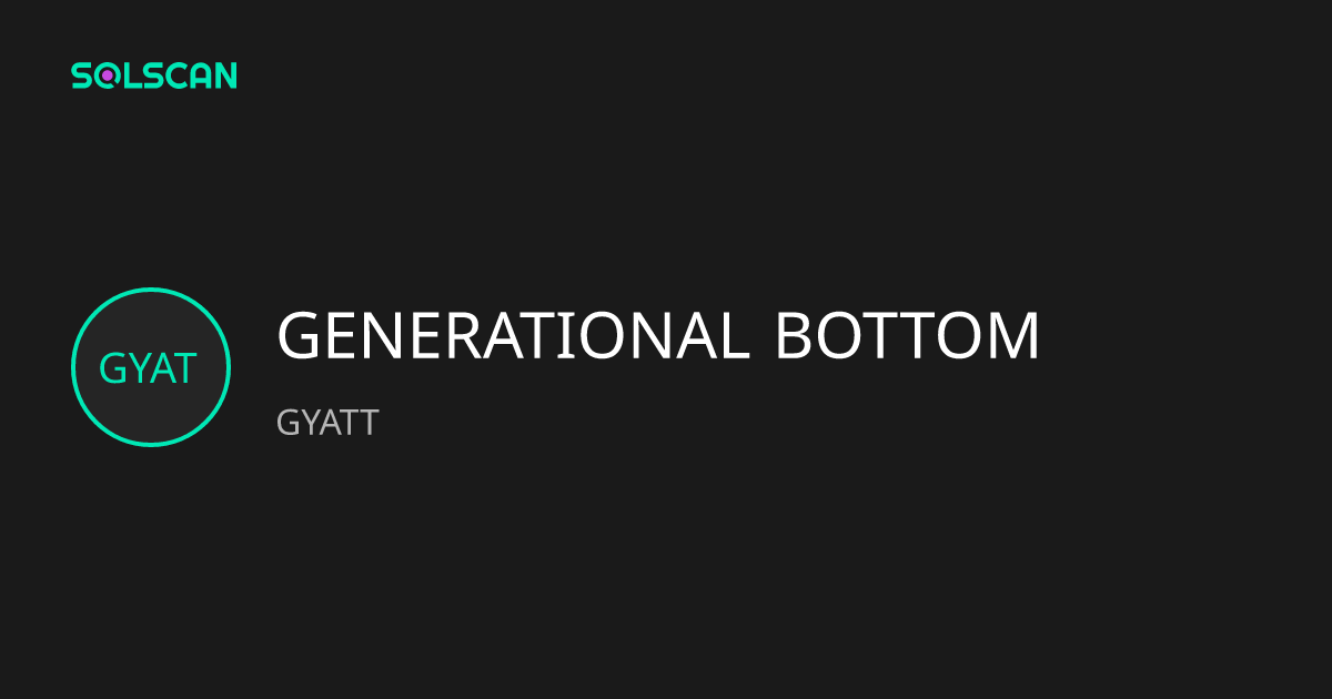 GENERATIONAL BOTTOM (GYATT) | Solscan